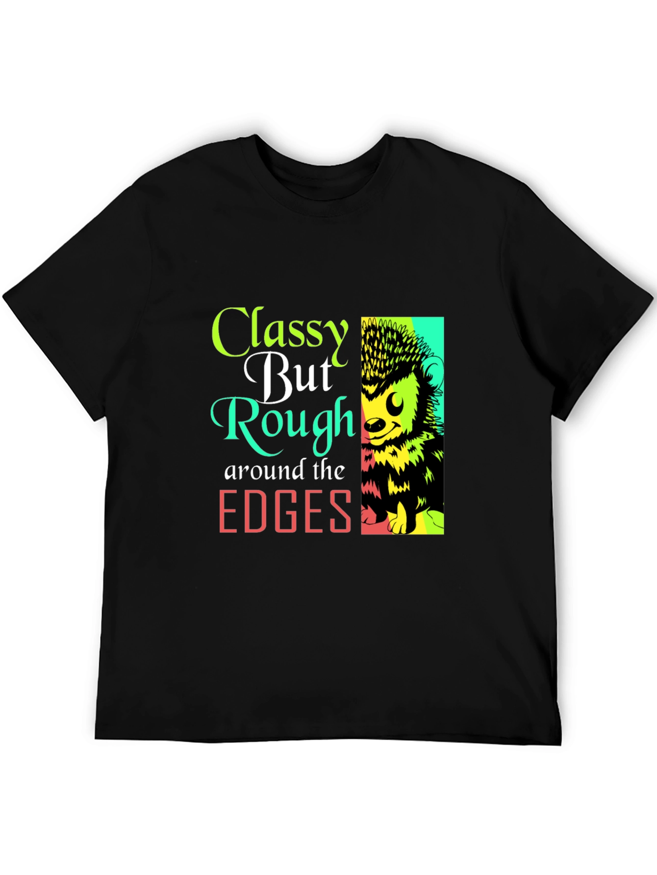 Classy But Rough Edges Graphic Tee