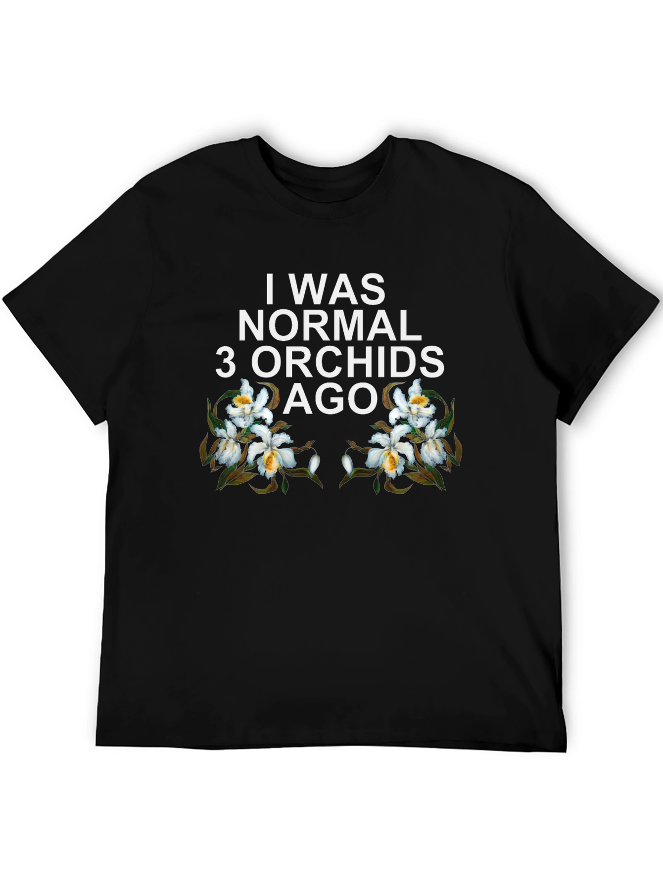 I Was Normal 3 Orchids Ago Black Graphic Tee