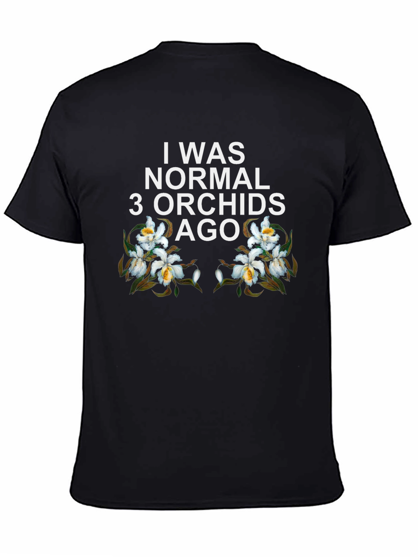 I Was Normal 3 Orchids Ago Black Graphic Tee