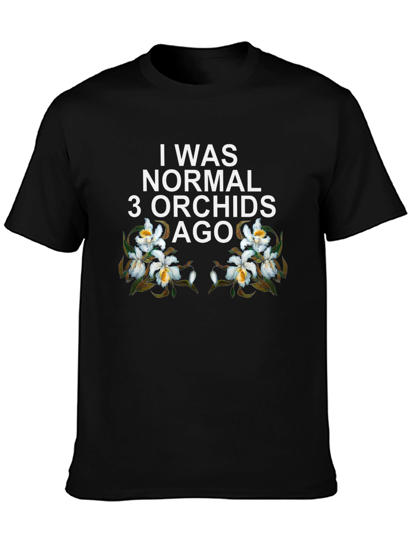 I Was Normal 3 Orchids Ago Black Graphic Tee