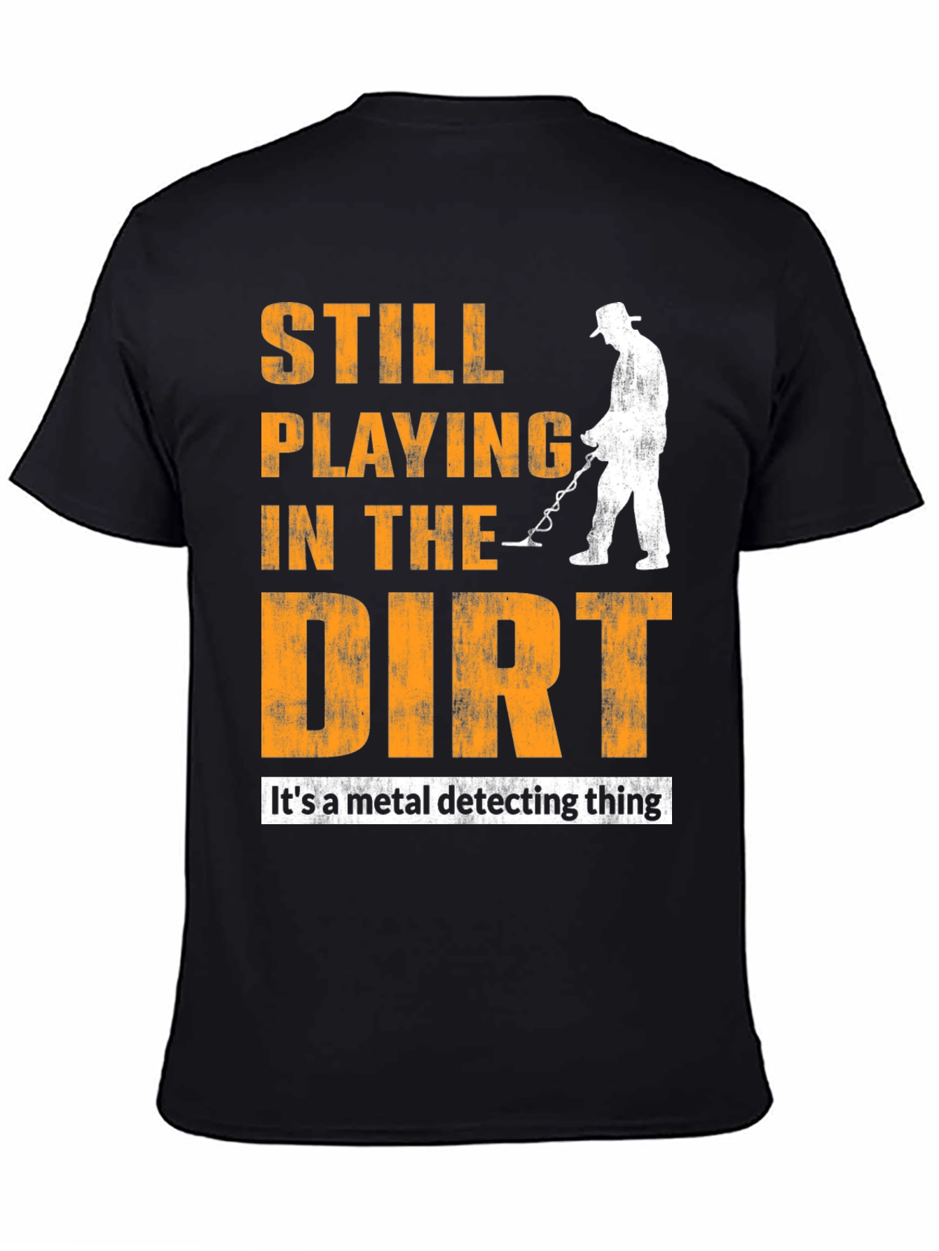 Still Playing In The Dirt Metal Detecting T-Shirt