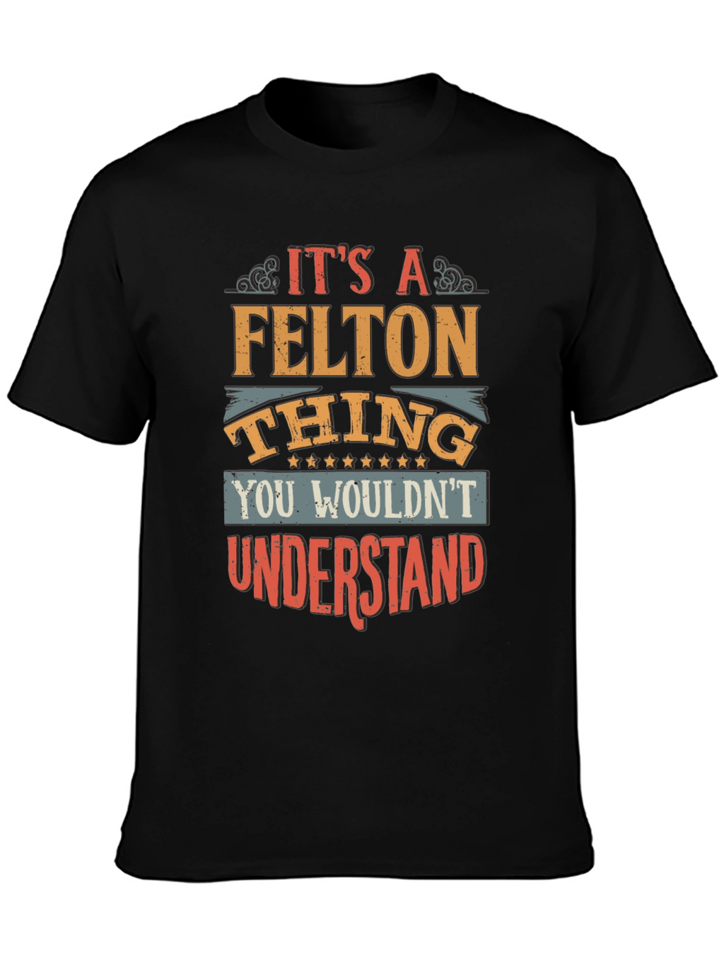 Its A FELTON Thing T-Shirt