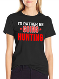 Hunting Graphic T-Shirt -  Id Rather Be Hunting
