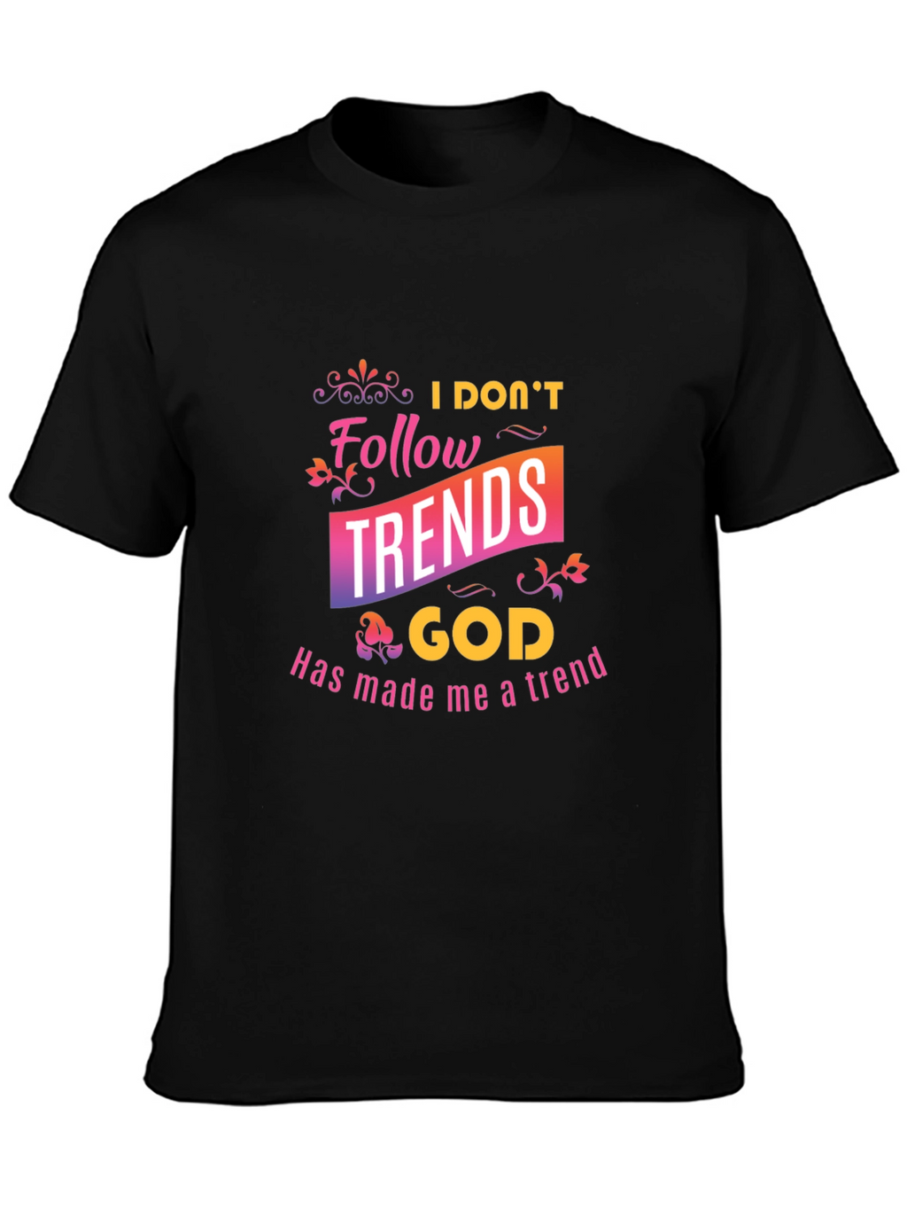 I Dont Follow Trends Christian Black T-Shirt