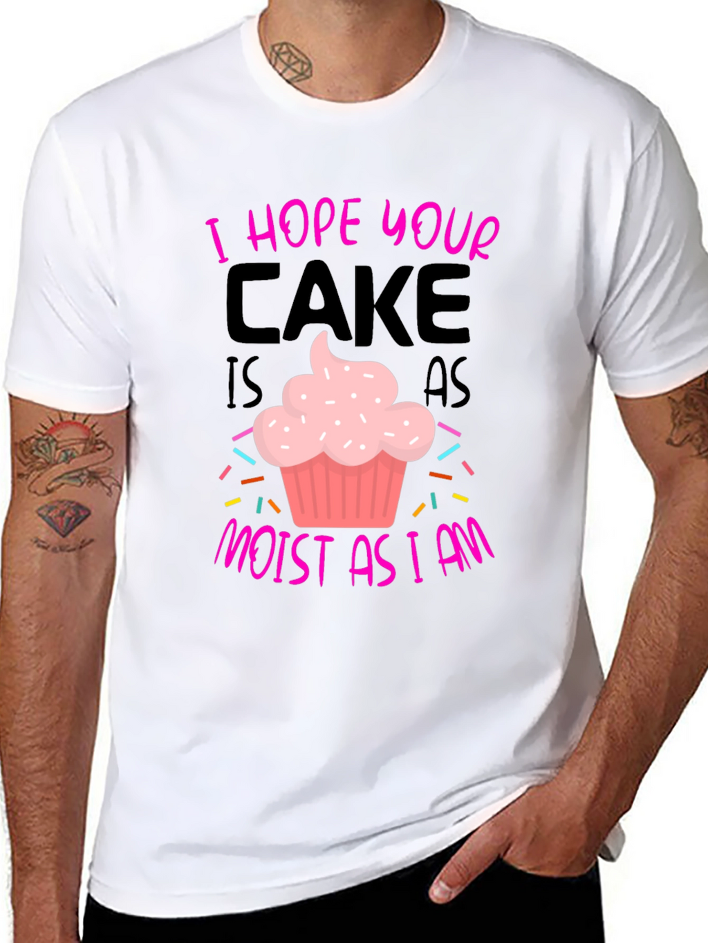 I Hope Your Cake Is As Moist T-Shirt