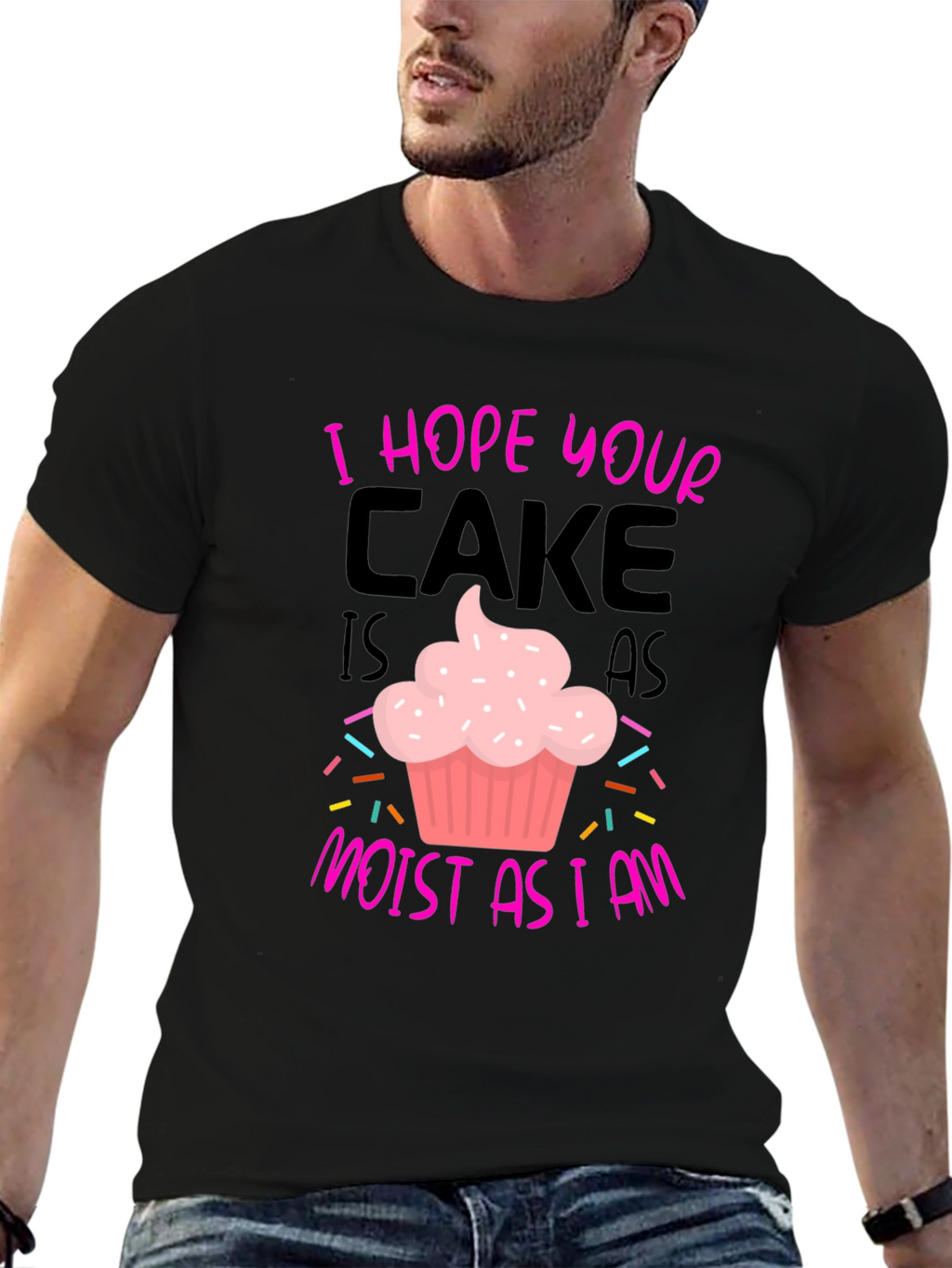 I Hope Your Cake Is As Moist T-Shirt