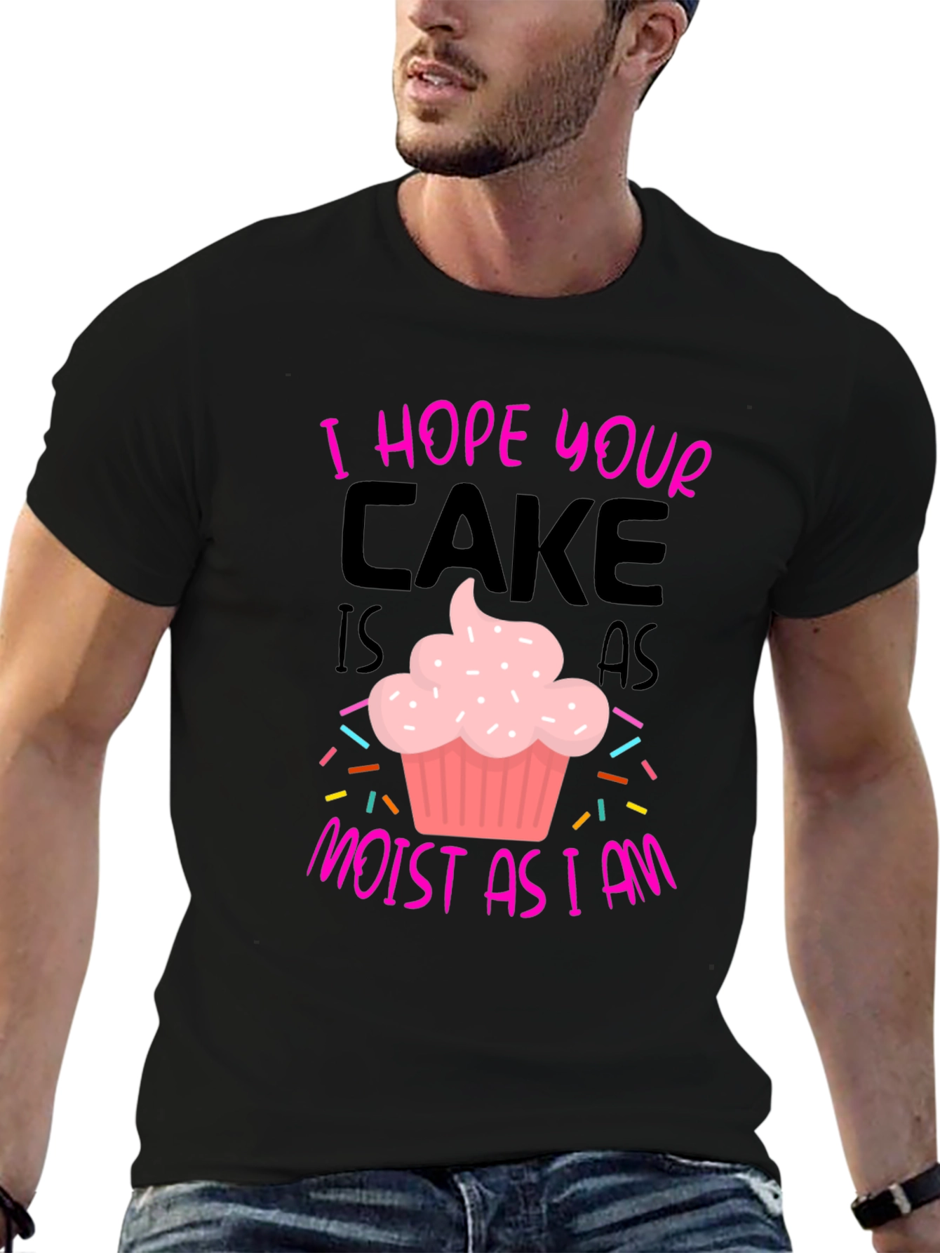 I Hope Your Cake Is As Moist T-Shirt