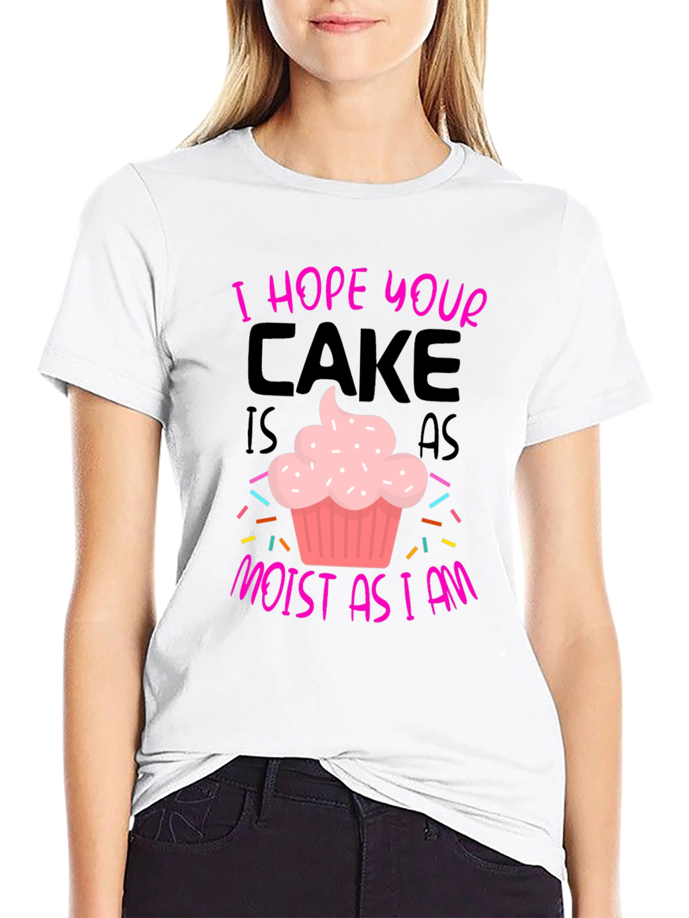 I Hope Your Cake Is As Moist T-Shirt