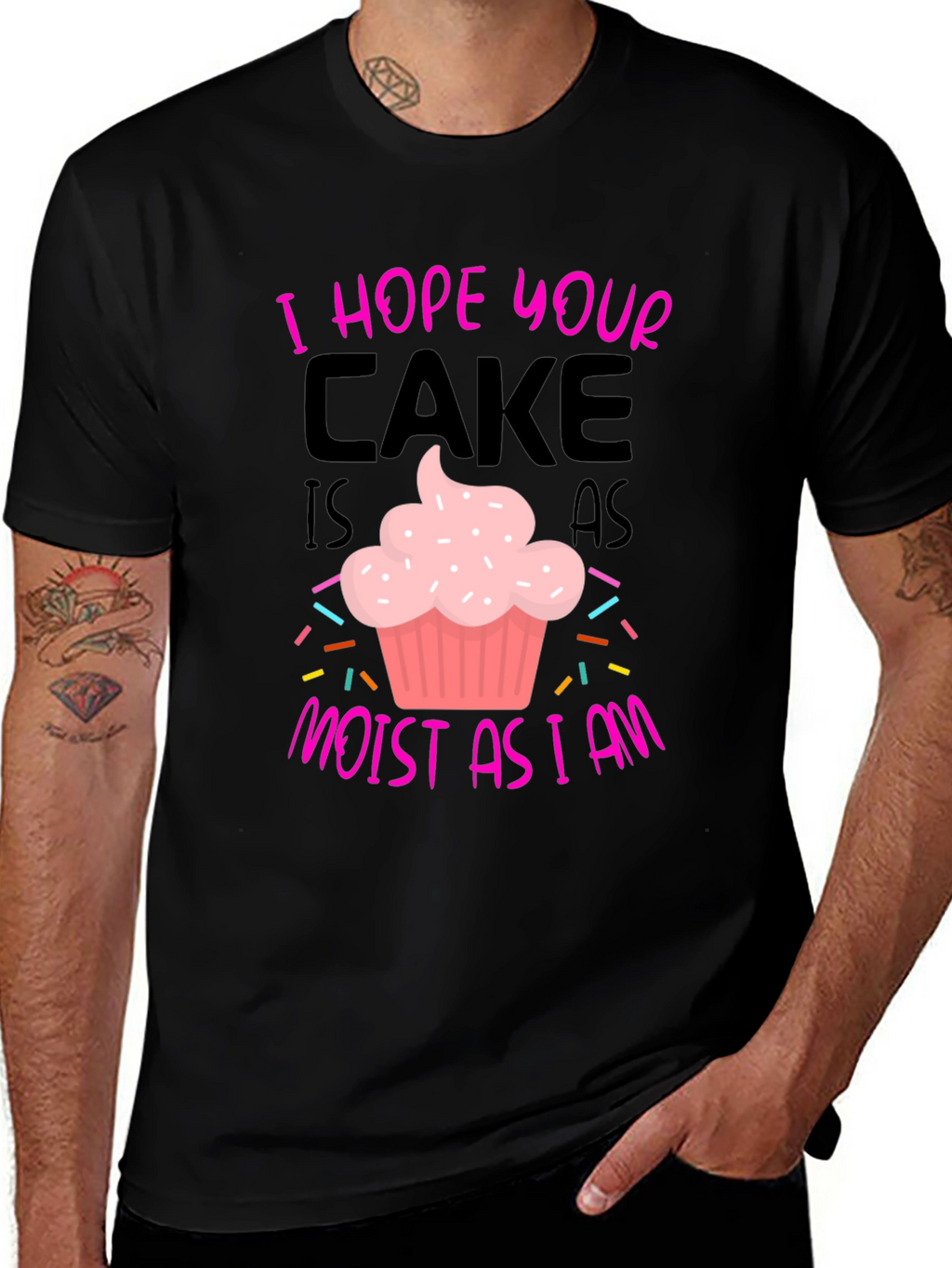 I Hope Your Cake Is As Moist T-Shirt