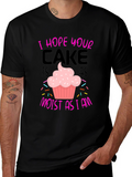I Hope Your Cake Is As Moist T-Shirt