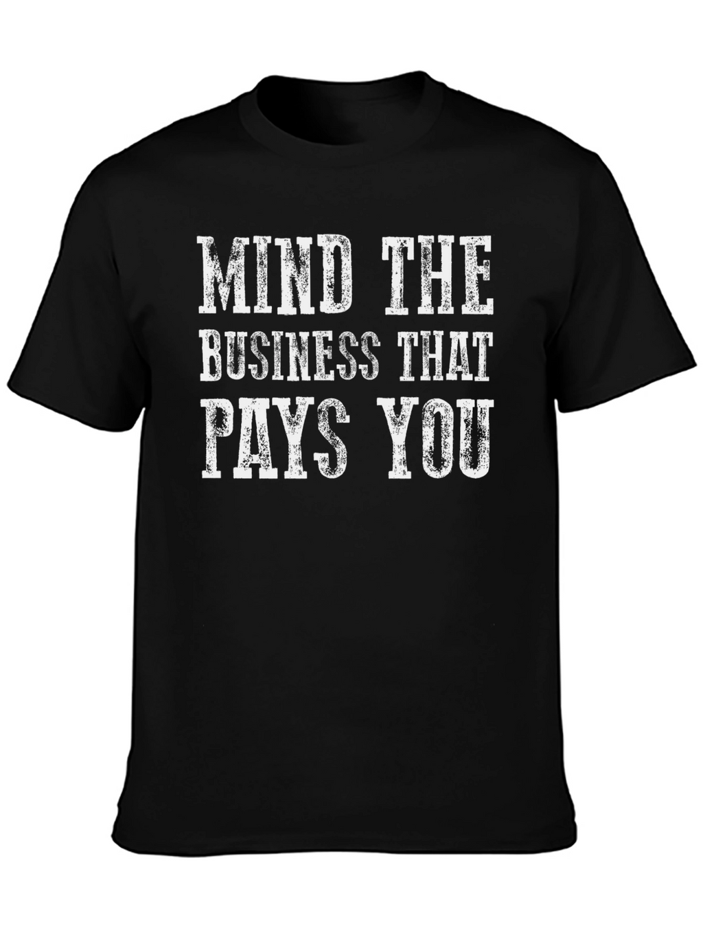 Mind the Business That Pays You Graphic T-Shirt
