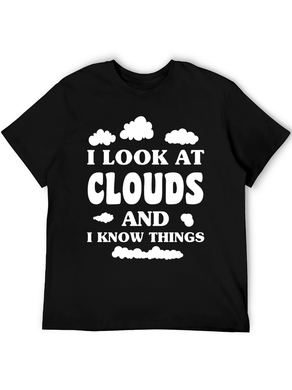 Cloud Gazing Wisdom T-Shirt - I Look At Clouds