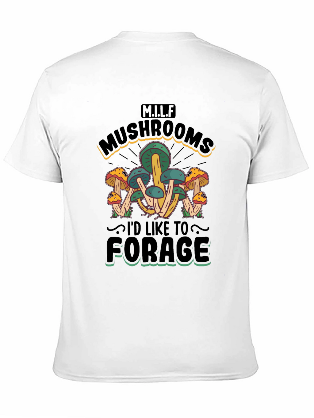 MILF Mushrooms Id Like to Forage T-Shirt