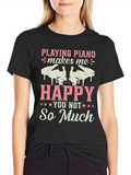 Piano Lovers T-Shirt: Playing Piano Makes Me Happy