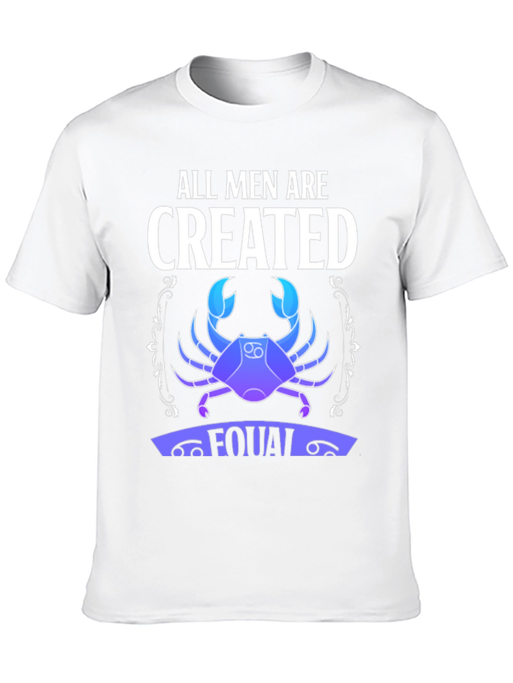 All Men Are Created Equal Zodiac Cancer T-Shirt