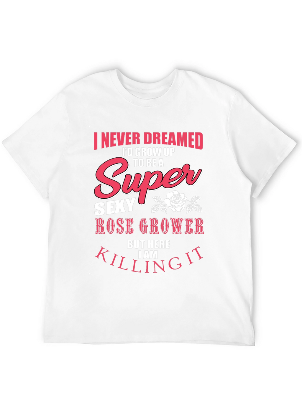 Super Sexy Rose Grower Graphic T-Shirt