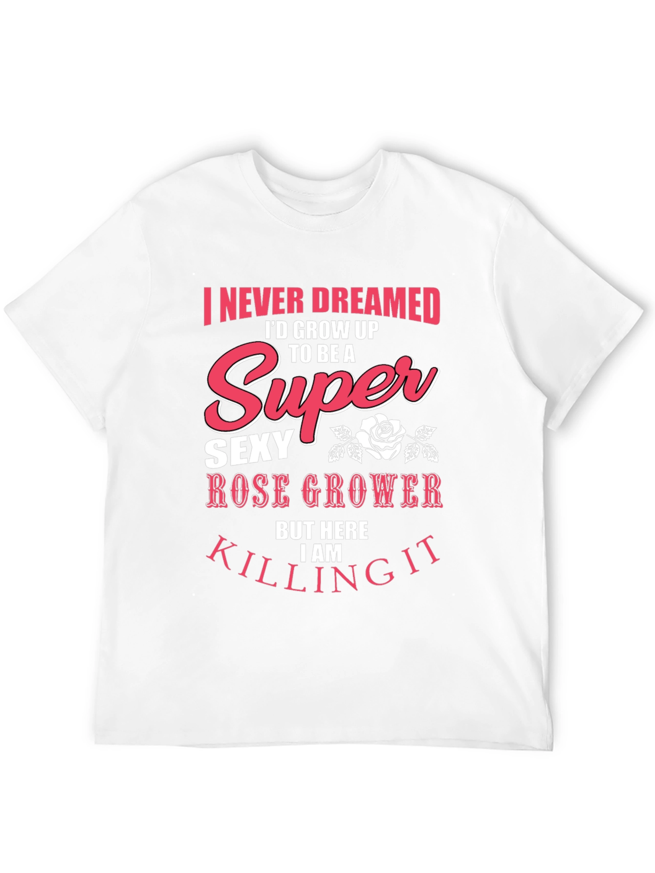 Super Sexy Rose Grower Graphic T-Shirt