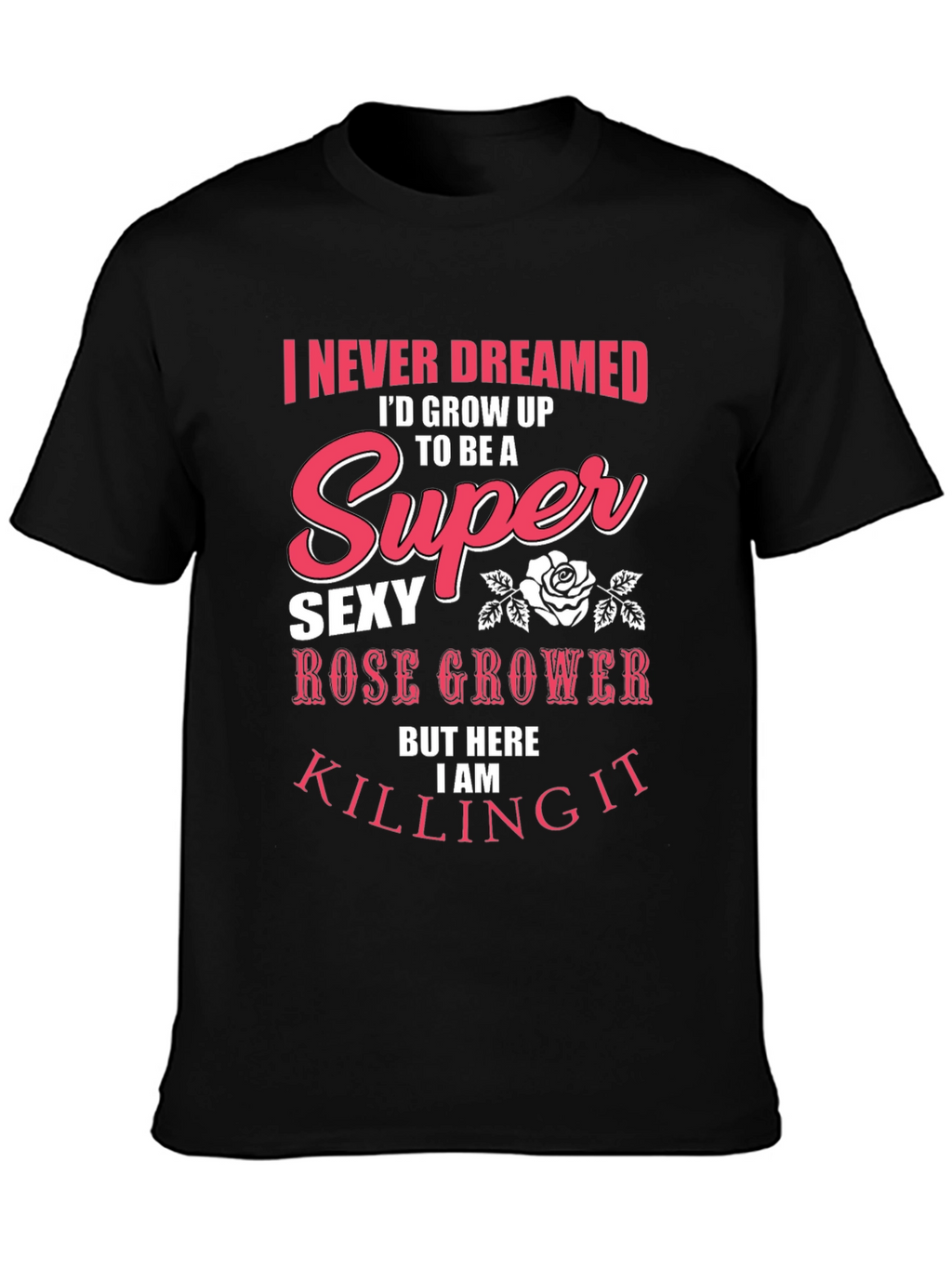 Super Sexy Rose Grower Graphic T-Shirt