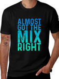 Almost Got the Mix Right Graphic Tee