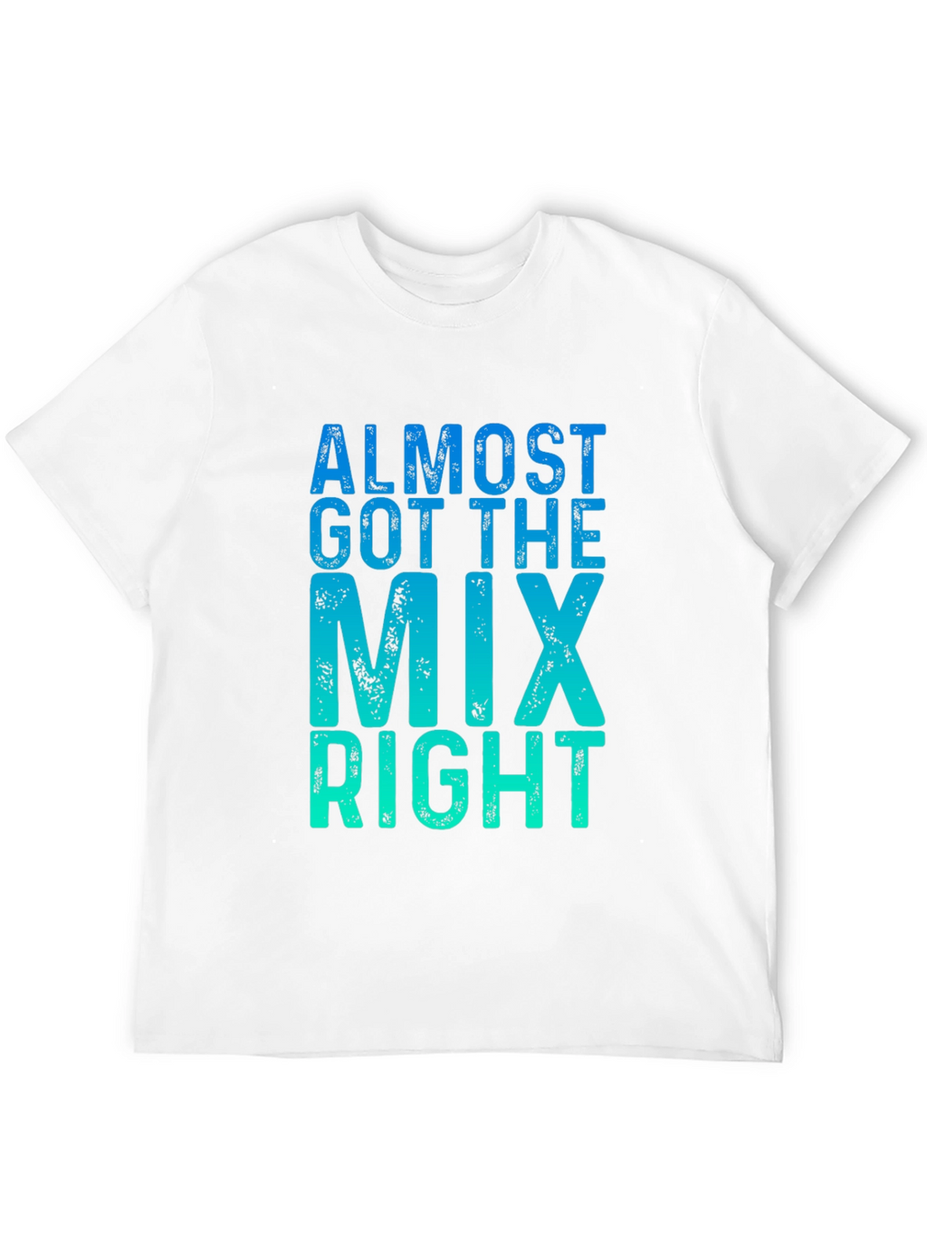 Almost Got the Mix Right Graphic Tee