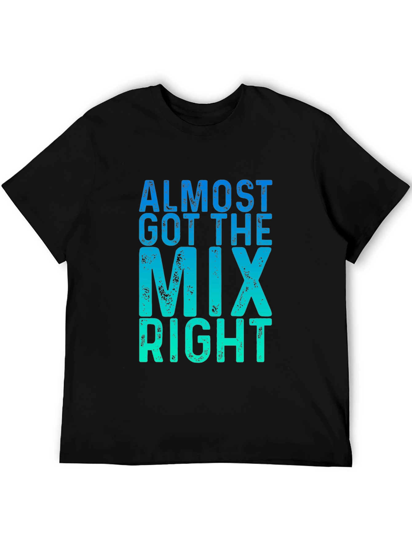 Almost Got the Mix Right Graphic Tee