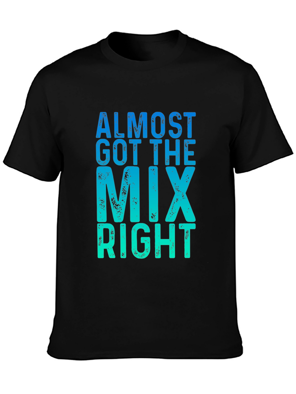 Almost Got the Mix Right Graphic Tee