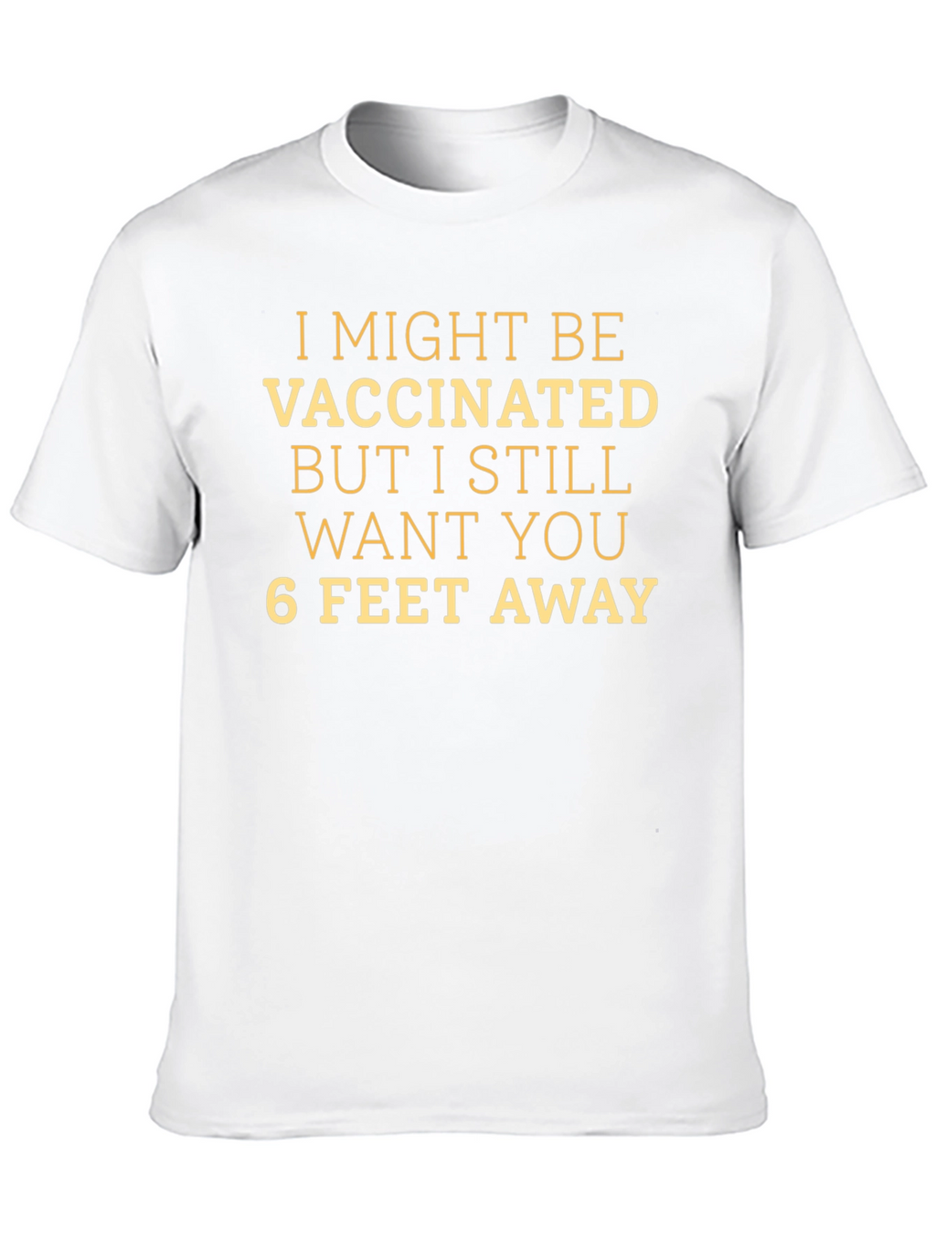 Vaccinated - 6 Feet Away Novelty T-Shirt