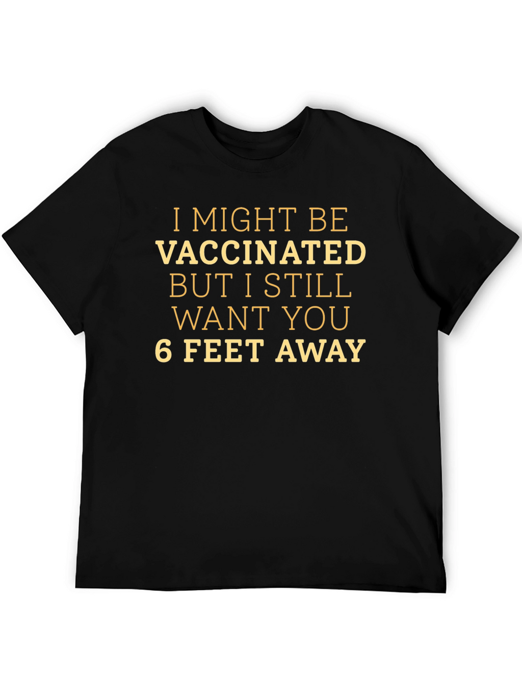 Vaccinated - 6 Feet Away Novelty T-Shirt
