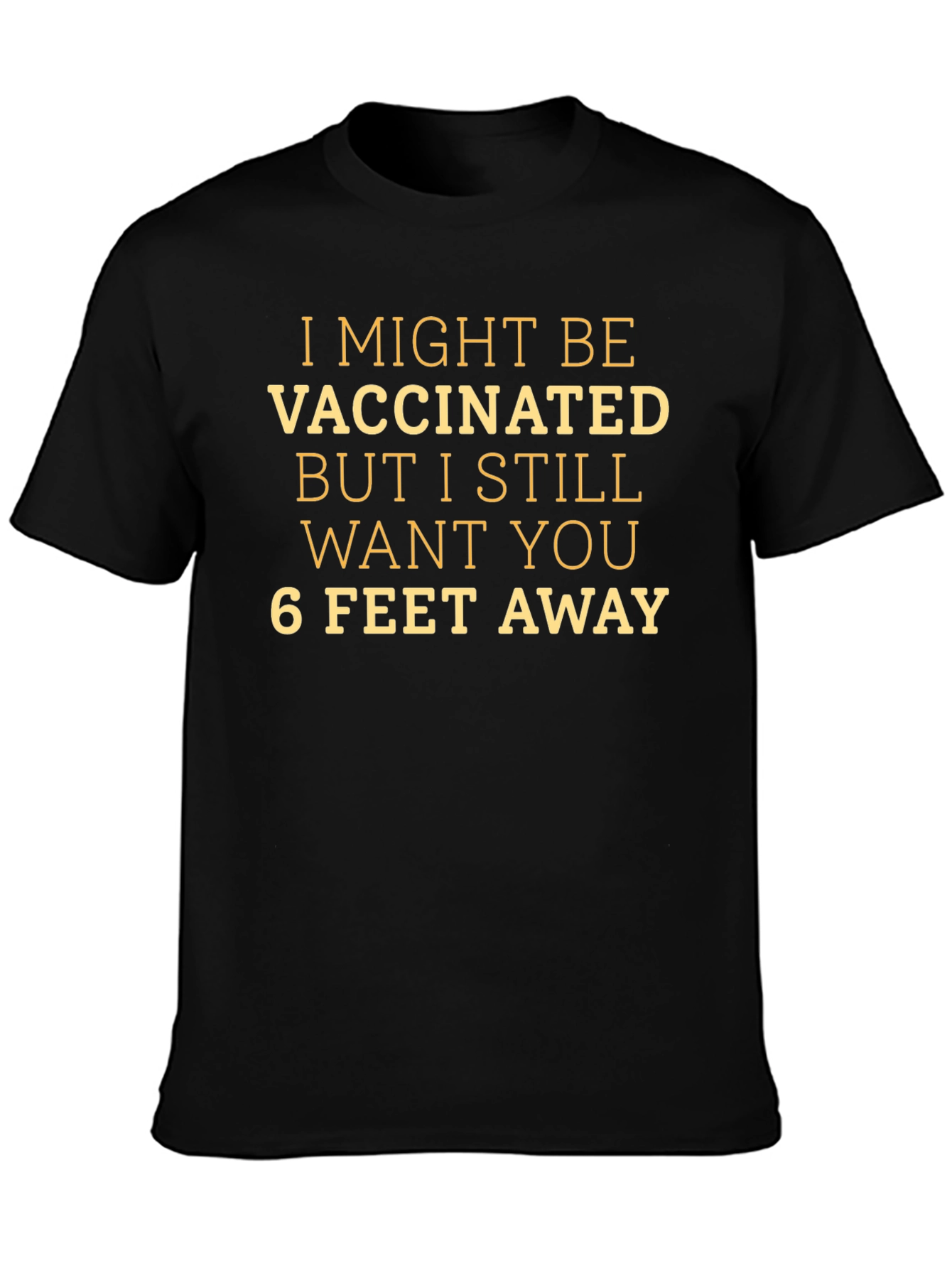 Vaccinated - 6 Feet Away Novelty T-Shirt