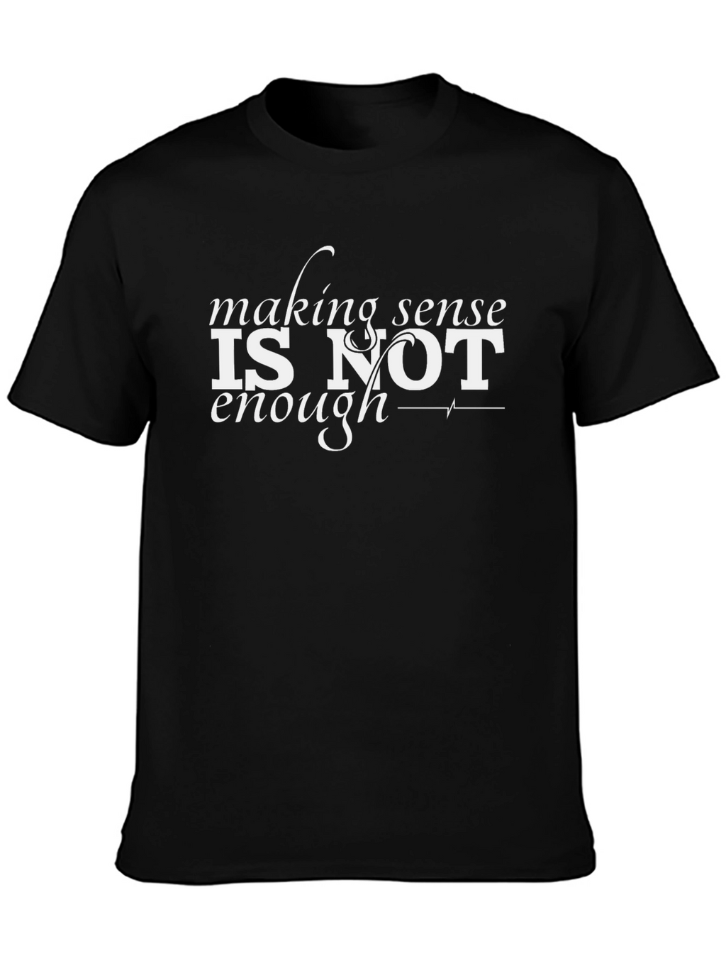 Making Sense is Not Enough T-Shirt