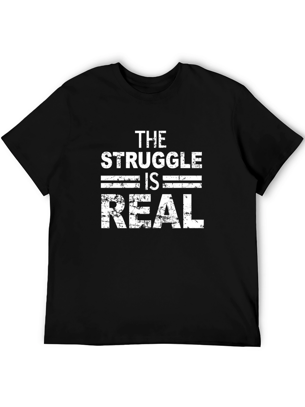 The Struggle Is Real - Graphic T-Shirt