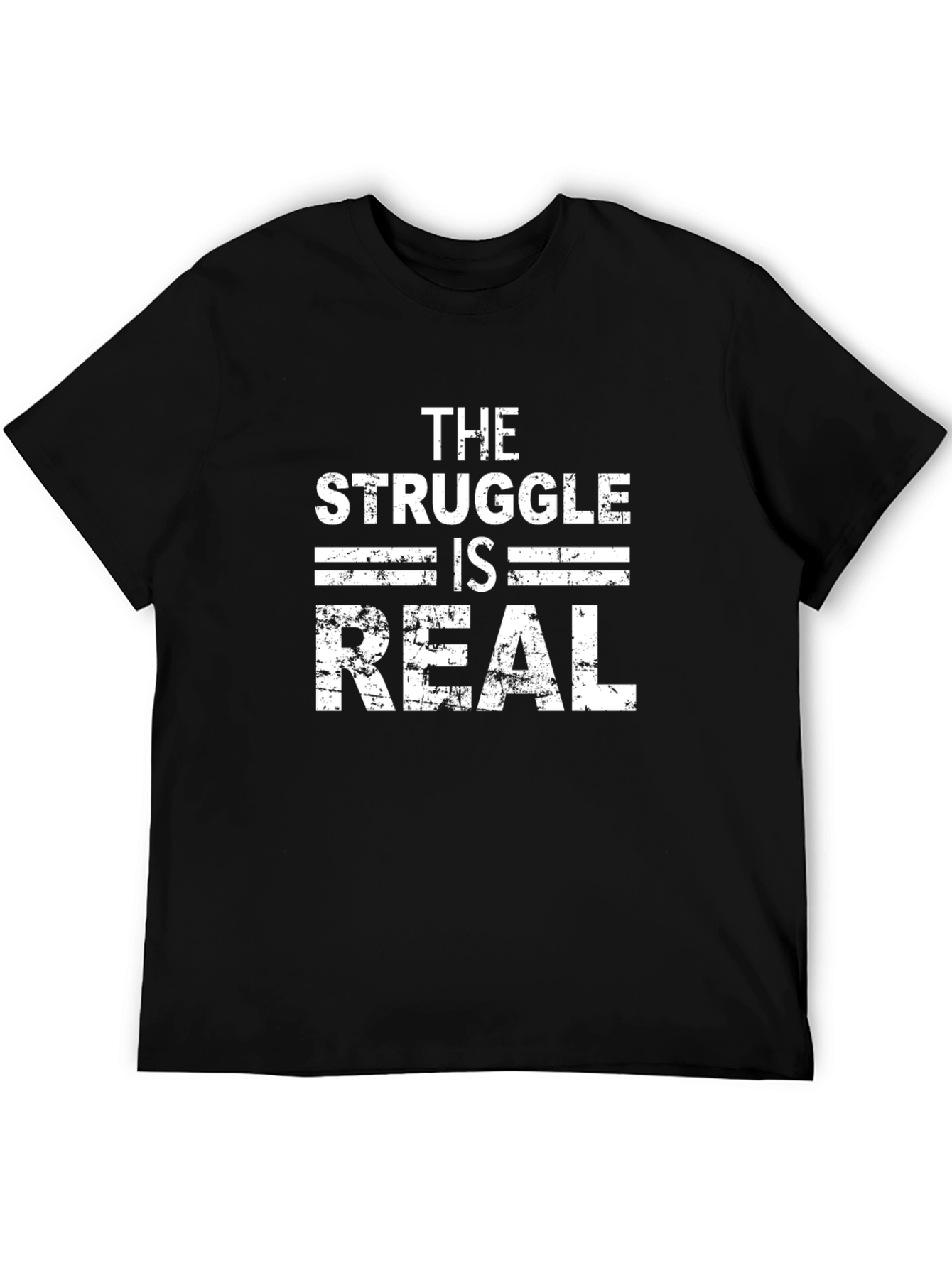 The Struggle Is Real - Graphic T-Shirt
