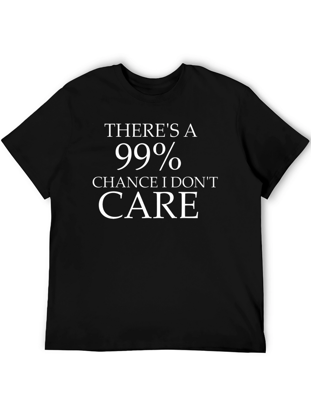 Funny 99% Chance I Dont Care T-Shirt