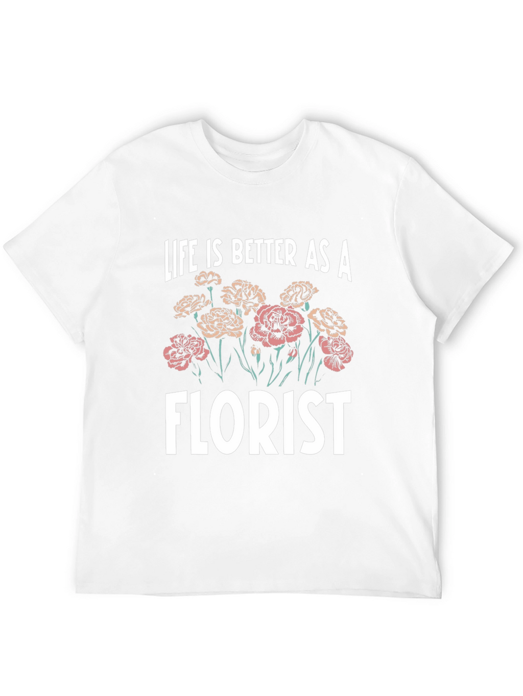 Life is Better as a Florist T-Shirt