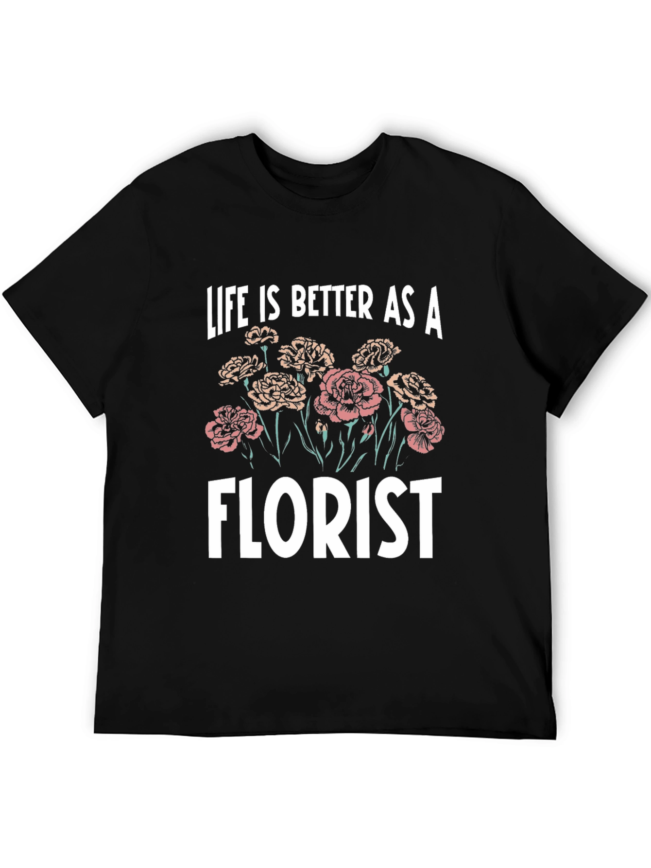 Life is Better as a Florist T-Shirt