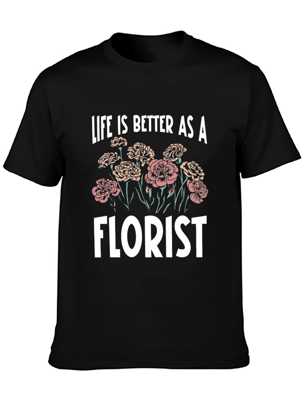 Life is Better as a Florist T-Shirt