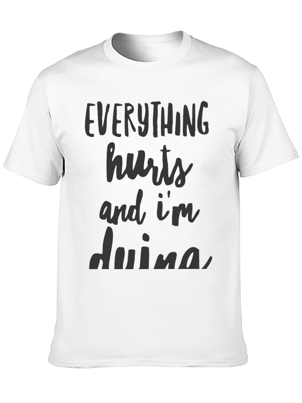 Everything Hurts T-Shirt - Funny Sarcastic Workout Tee