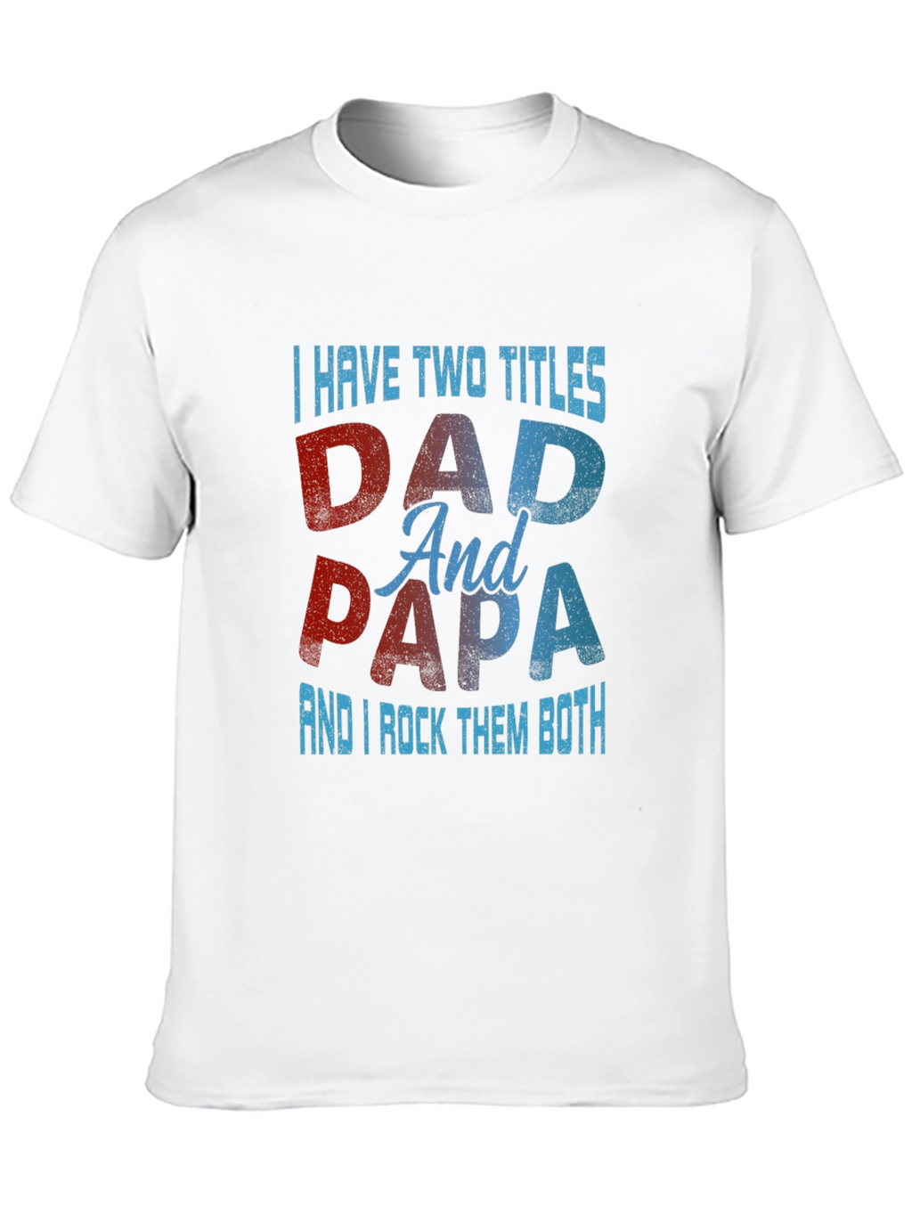 Dad & Papa T-Shirt: I Have Two Titles
