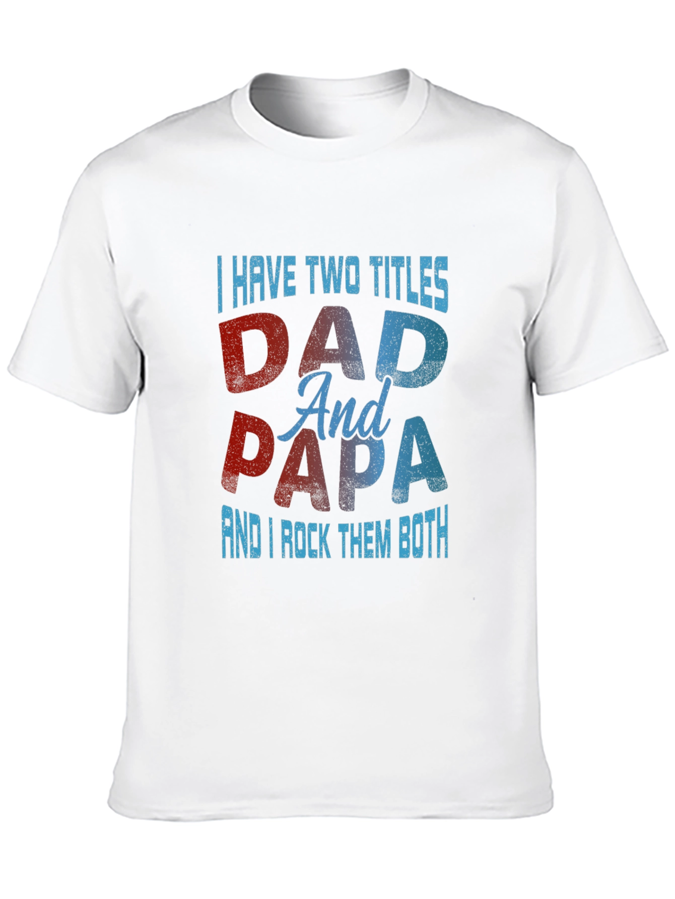 Dad & Papa T-Shirt: I Have Two Titles
