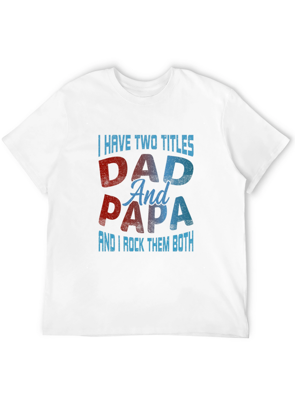 Dad & Papa T-Shirt: I Have Two Titles