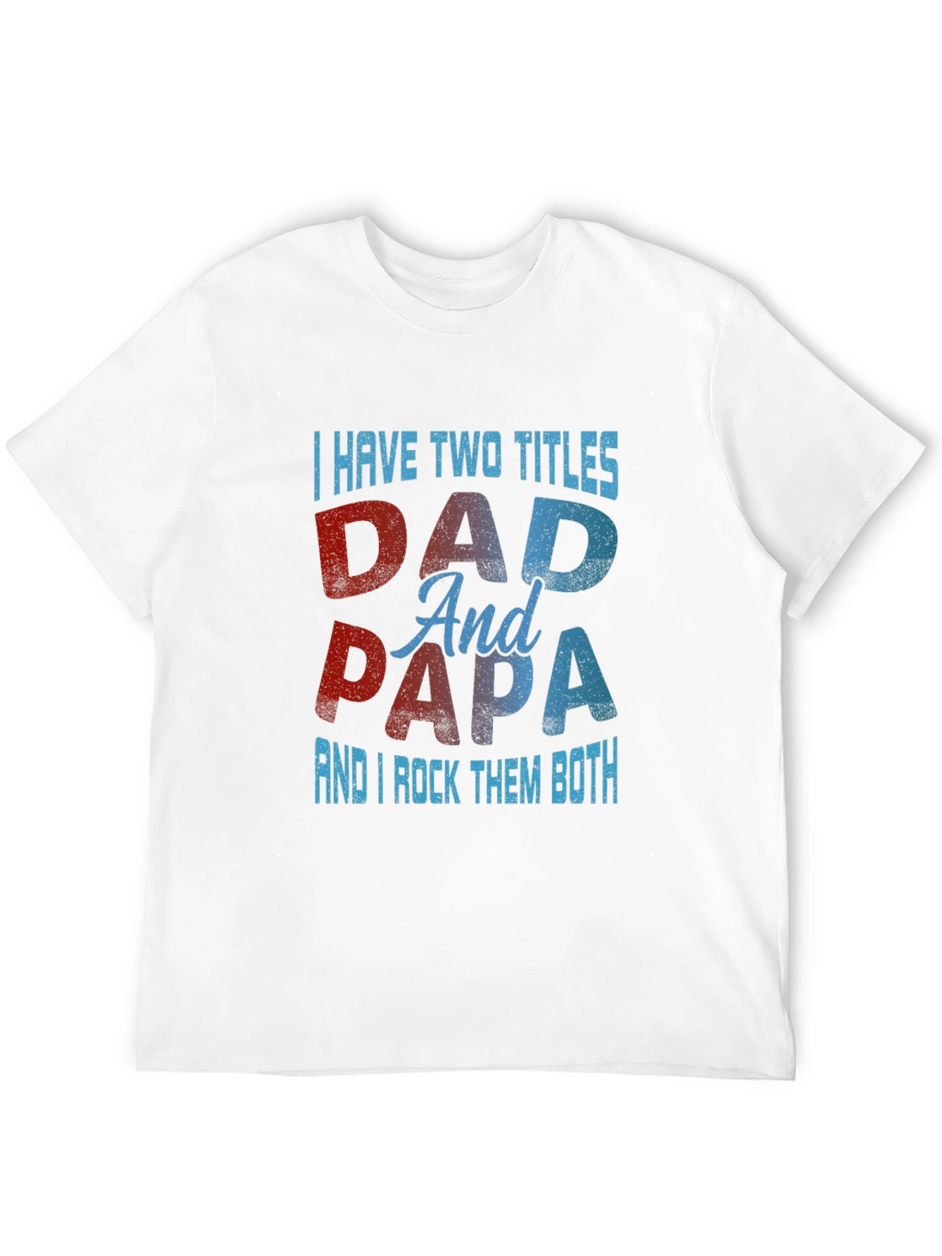 Dad & Papa T-Shirt: I Have Two Titles