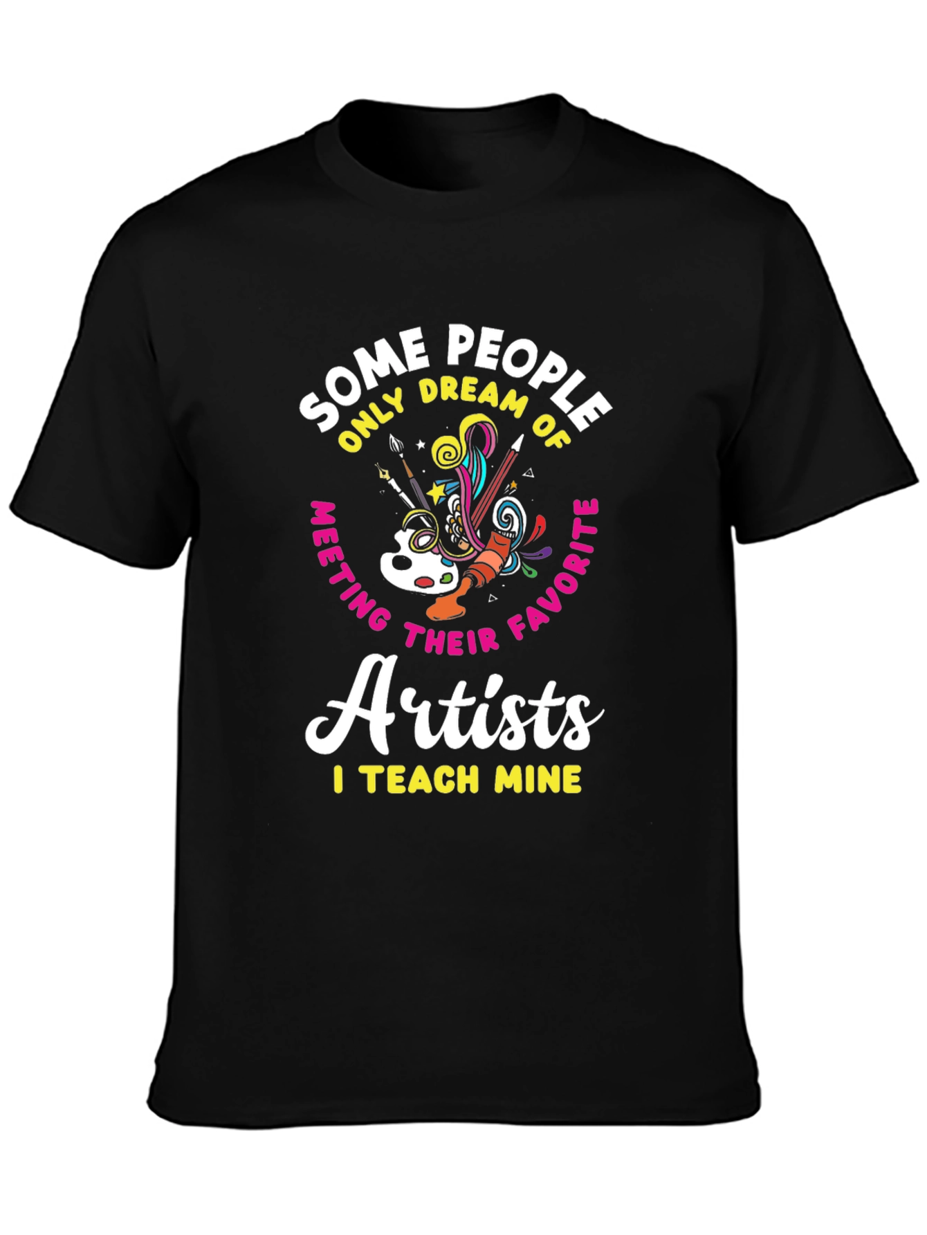 Artist Teacher T-Shirt: I Teach Mine