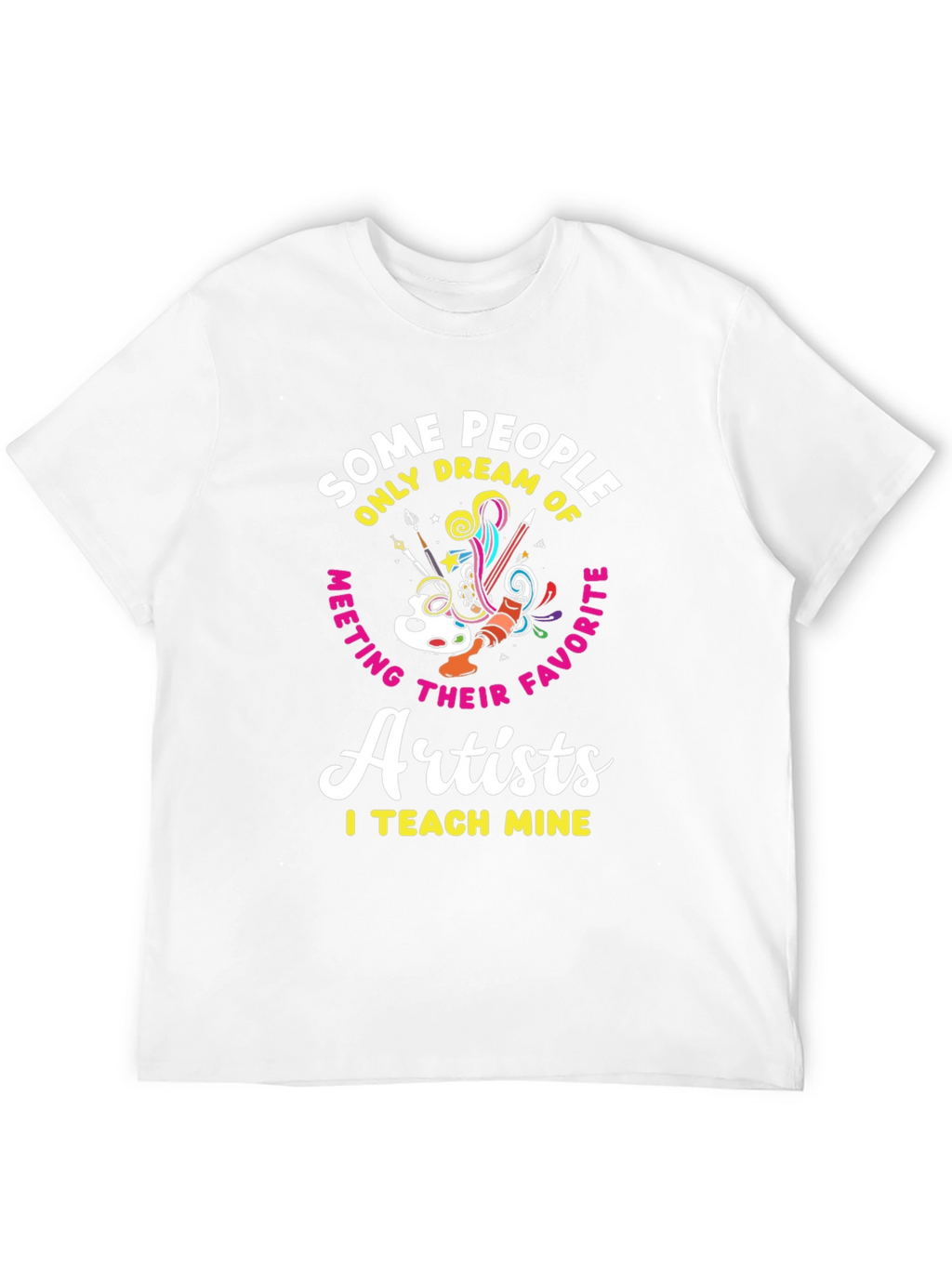 Artist Teacher T-Shirt: I Teach Mine