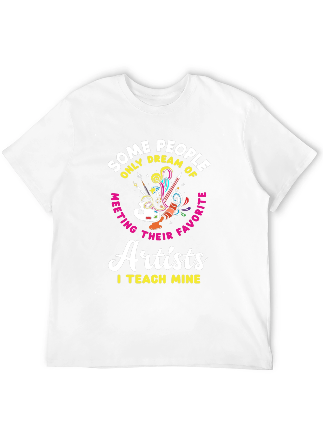 Artist Teacher T-Shirt: I Teach Mine