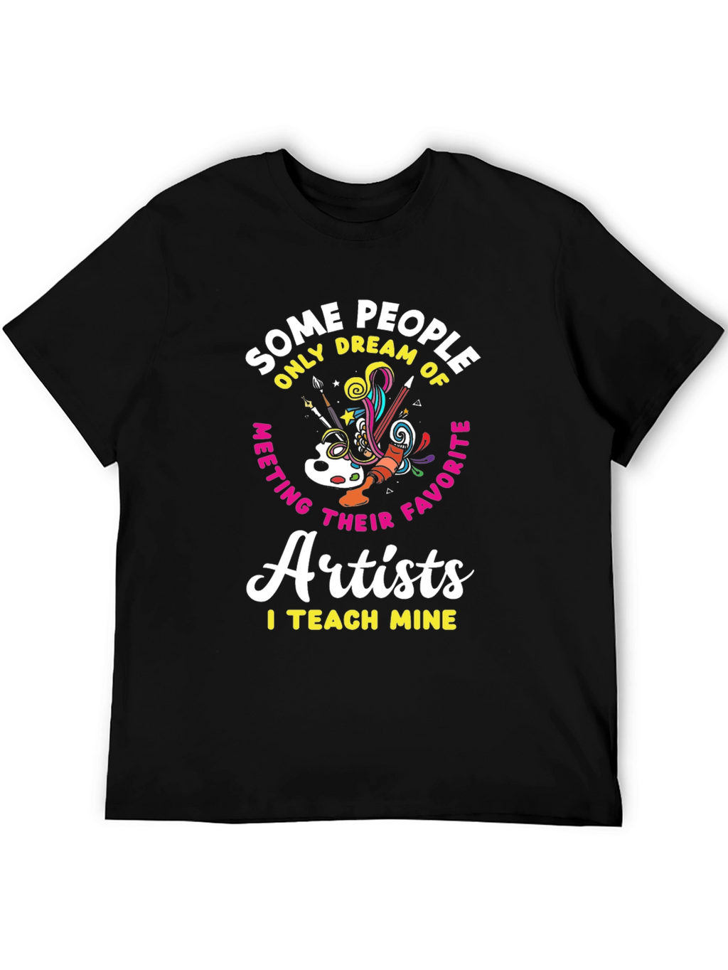 Artist Teacher T-Shirt: I Teach Mine