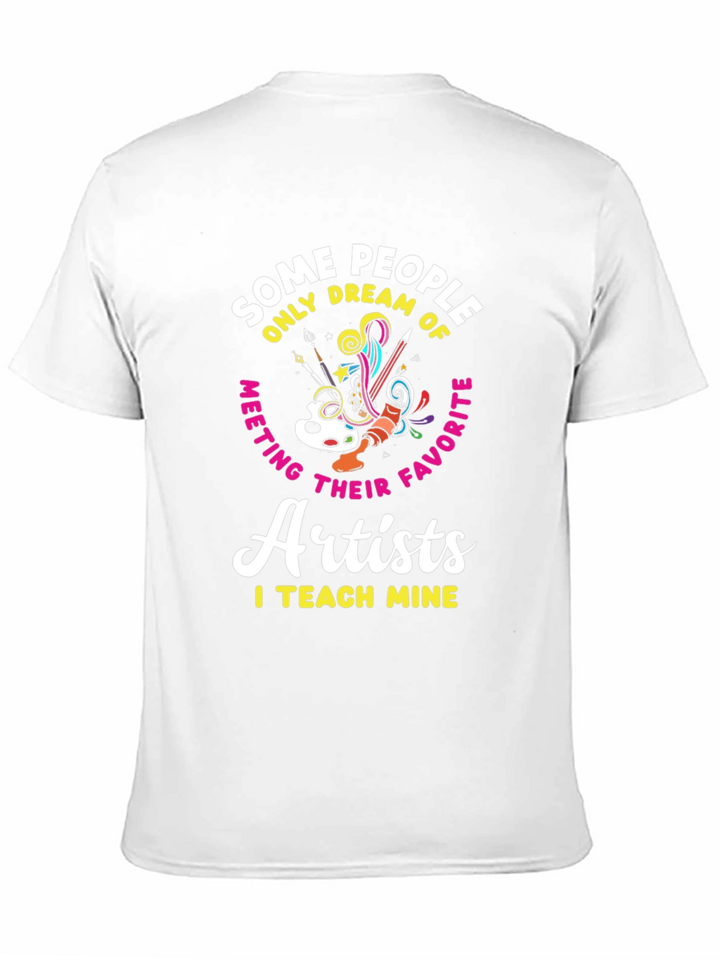 Artist Teacher T-Shirt: I Teach Mine