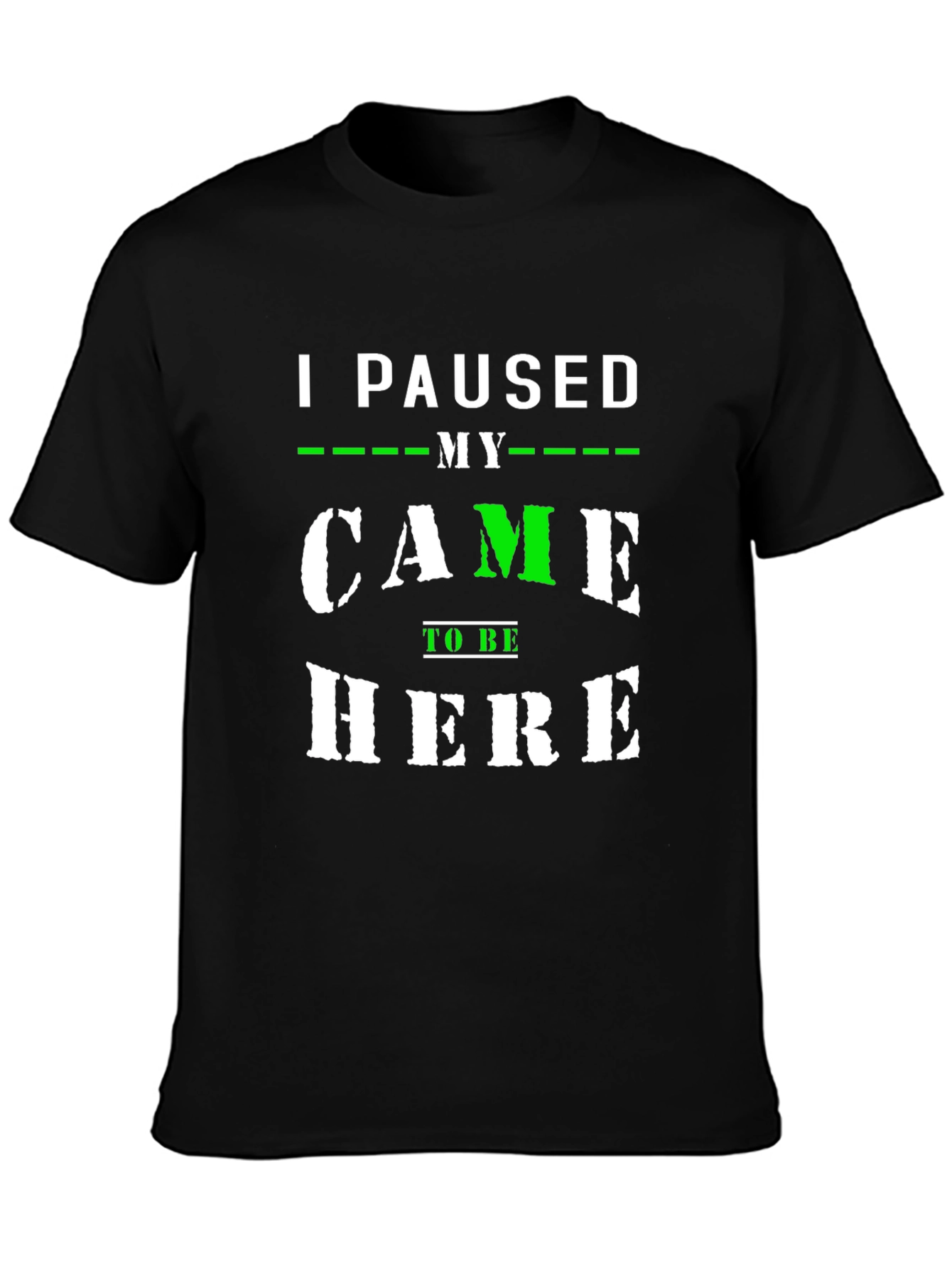 I Paused My Game to Be Here T-Shirt
