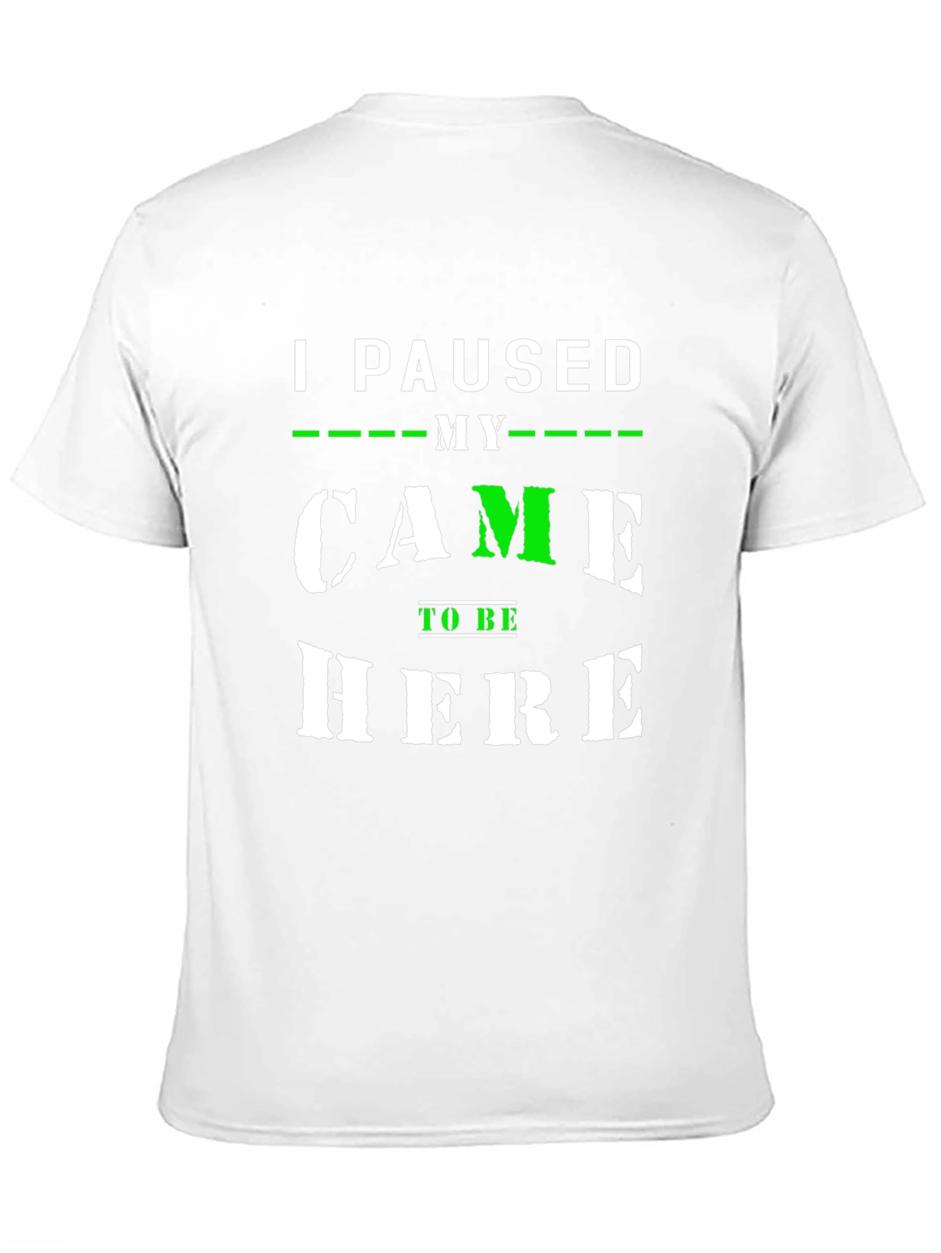 I Paused My Game to Be Here T-Shirt