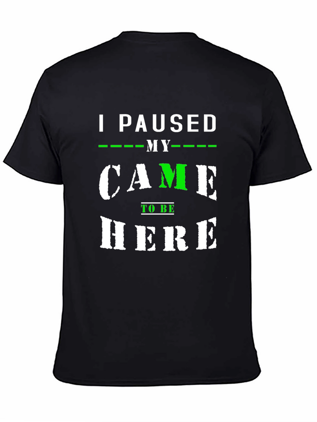 I Paused My Game to Be Here T-Shirt