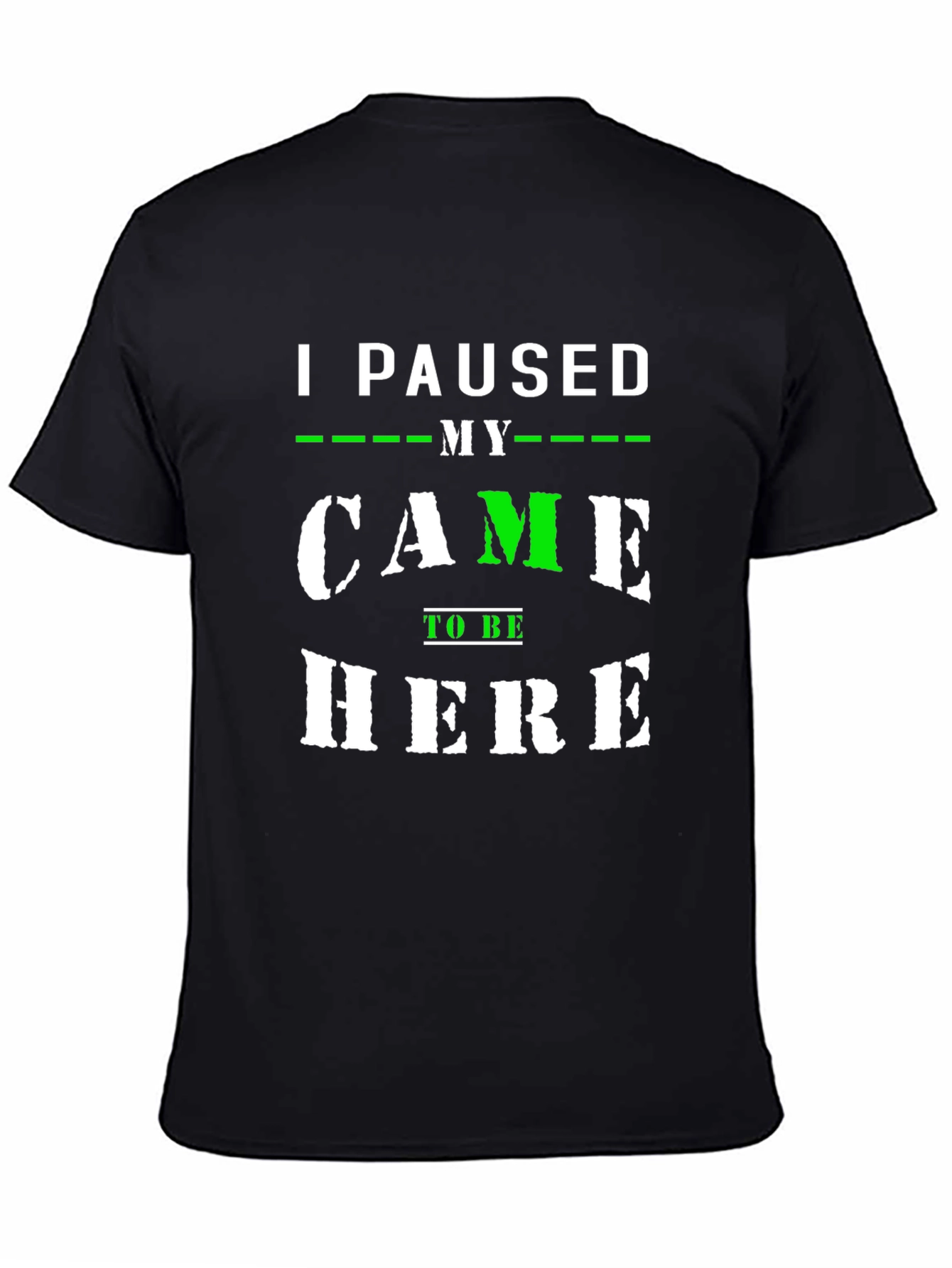 I Paused My Game to Be Here T-Shirt
